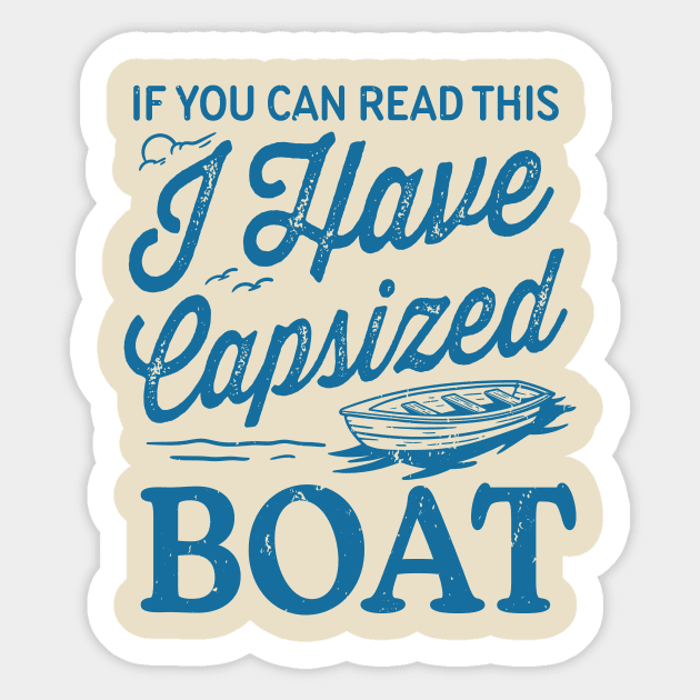 If You Can Read This I Have Capsized Boat Sticker by TheDesignDepot